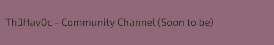 Th3Hav0c - Community Channel (Soon to be)